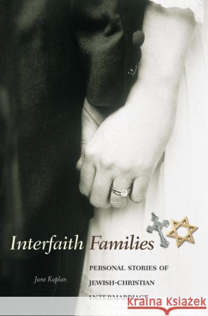 Interfaith Families: Personal Stories of Jewish-Christian Intermarriage Kaplan, Jane 9780275982256 Praeger Publishers