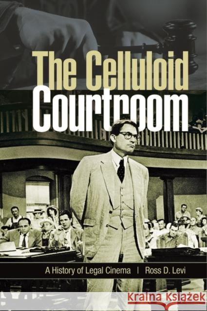 The Celluloid Courtroom: A History of Legal Cinema Levi, Ross D. 9780275982331 Praeger Publishers