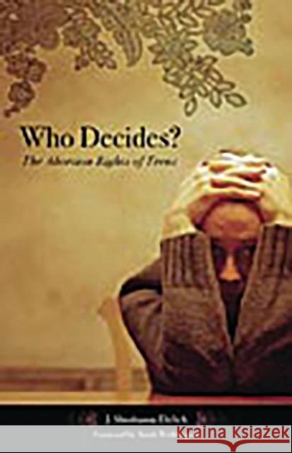 Who Decides?: The Abortion Rights of Teens Ehrlich, J. Shoshanna 9780275983215 Praeger Publishers