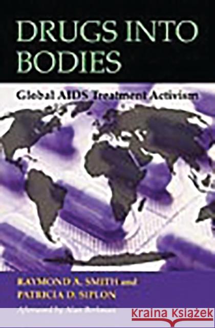 Drugs Into Bodies: Global AIDS Treatment Activism Smith, Raymond A. 9780275983253 Praeger Publishers