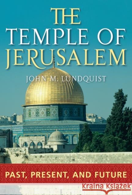 The Temple of Jerusalem: Past, Present, and Future Lundquist, John 9780275983390 Praeger Publishers