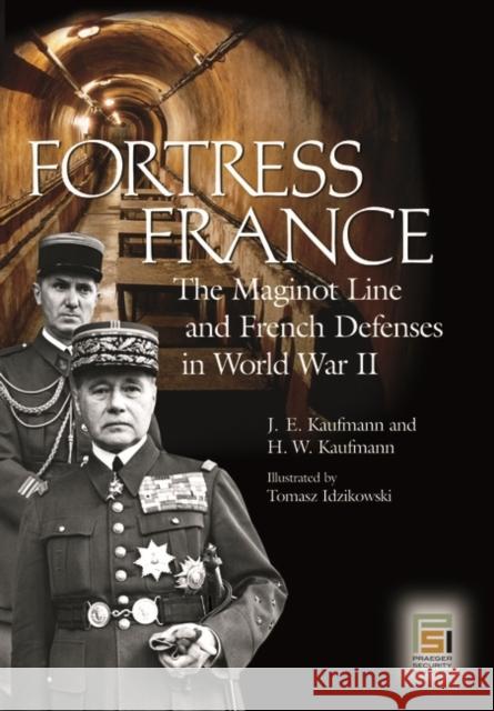 Fortress France: The Maginot Line and French Defenses in World War II Kaufmann, J. E. 9780275983451 Praeger Publishers