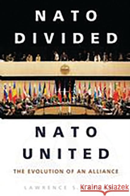 NATO Divided, NATO United : The Evolution of an Alliance Lawrence S. Kaplan 9780275983772 Praeger Publishers
