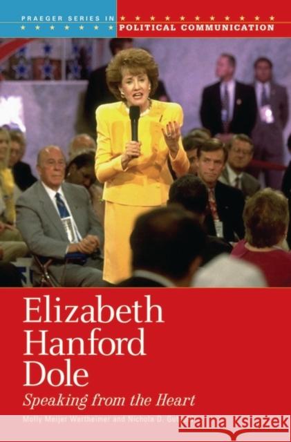 Elizabeth Hanford Dole: Speaking from the Heart Wertheimer, Molly M. 9780275983789 Praeger Publishers