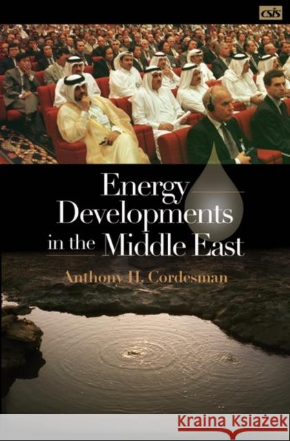 Energy Developments in the Middle East Anthony H. Cordesman 9780275983987 Praeger Publishers
