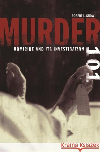 Murder 101: Homicide and Its Investigation Snow, Robert L. 9780275984328