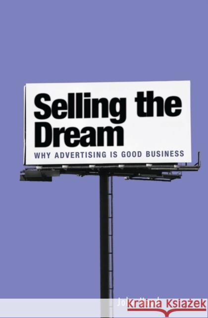 Selling the Dream: Why Advertising Is Good Business Hood, John M. 9780275984359 Praeger Publishers