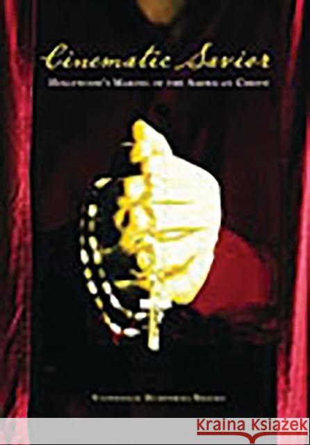 Cinematic Savior: Hollywood's Making of the American Christ Humphries-Brooks, Stephenson 9780275984892 Praeger Publishers