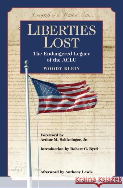 Liberties Lost: The Endangered Legacy of the ACLU Klein, Woody 9780275985066 Praeger Publishers