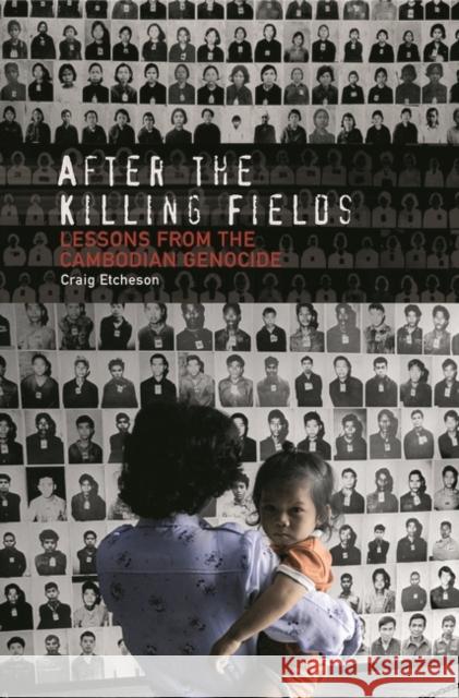 After the Killing Fields: Lessons from the Cambodian Genocide Etcheson, Craig 9780275985134 Praeger Publishers