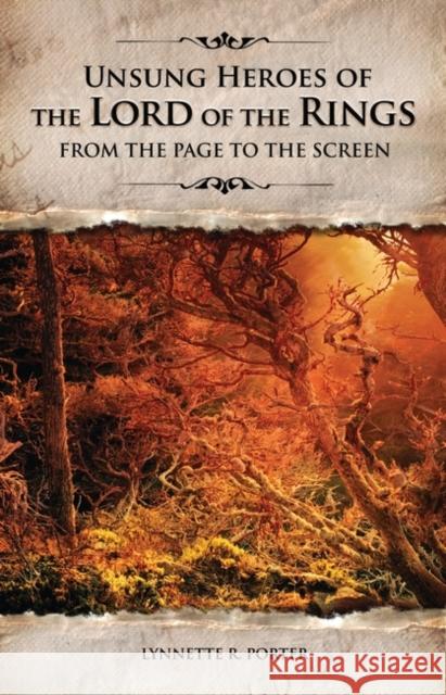 Unsung Heroes of the Lord of the Rings: From the Page to the Screen Lynnette R. Porter 9780275985219