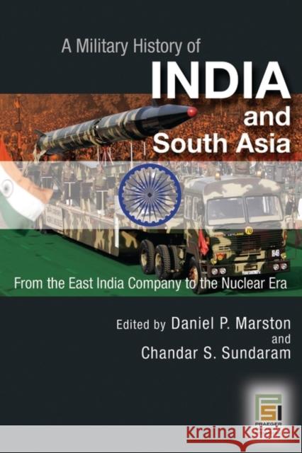 A Military History of India and South Asia: From the East India Company to the Nuclear Era Marston, Daniel 9780275985707