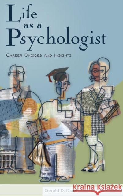Life as a Psychologist: Career Choices and Insights Oster, Gerald D. 9780275985981 Praeger Publishers