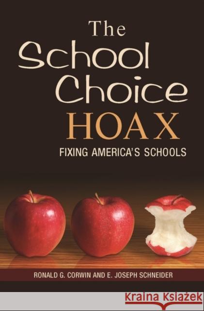 The School Choice Hoax : Fixing America's Schools Ronald G. Corwin E. Joseph Schneider James McPartland 9780275986957 Praeger Publishers