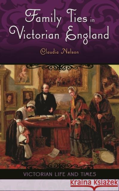 Family Ties in Victorian England Claudia Nelson 9780275986971 Praeger Publishers