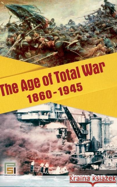 The Age of Total War, 1860-1945 Jeremy Black 9780275987107 Praeger Publishers
