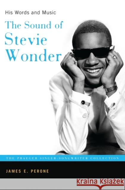 The Sound of Stevie Wonder: His Words and Music Perone, James E. 9780275987237 Praeger Publishers