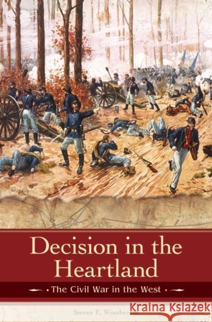 Decision in the Heartland: The Civil War in the West Woodworth, Steven E. 9780275987596