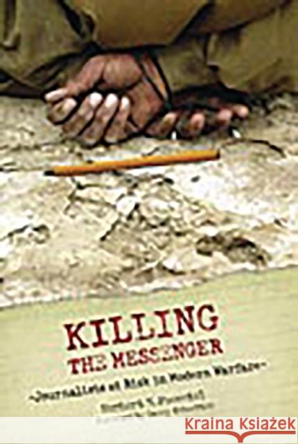 Killing the Messenger: Journalists at Risk in Modern Warfare Foerstel, Herbert N. 9780275987862 Praeger Publishers