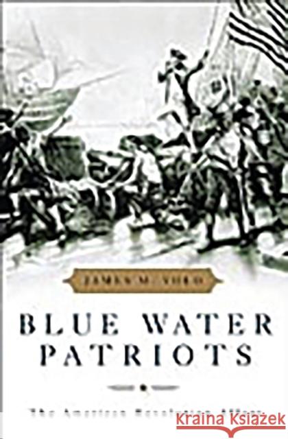Blue Water Patriots: The American Revolution Afloat Volo, James M. 9780275989071