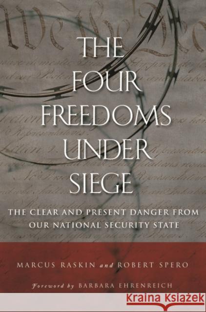 The Four Freedoms under Siege: The Clear and Present Danger from Our National Security State Raskin, Marcus 9780275989118 Praeger Publishers