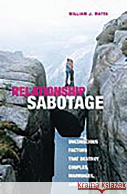 Relationship Sabotage: Unconscious Factors That Destroy Couples, Marriages, and Families Matta, William J. 9780275989217 Praeger Publishers