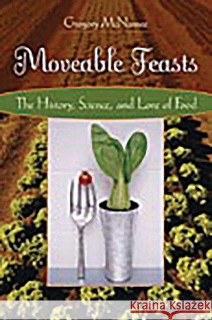 Moveable Feasts: The History, Science, and Lore of Food McNamee, Gregory 9780275989316