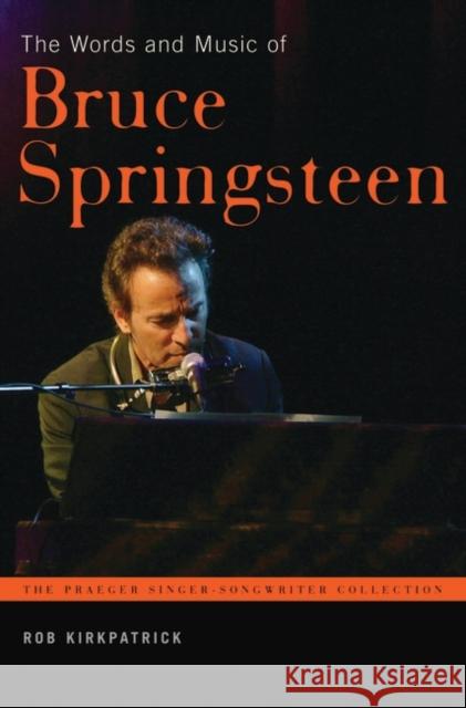The Words and Music of Bruce Springsteen Rob Kirkpatrick 9780275989385 
