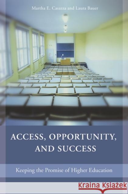 Access, Opportunity, and Success: Keeping the Promise of Higher Education Casazza, Martha E. 9780275989651 Praeger Publishers