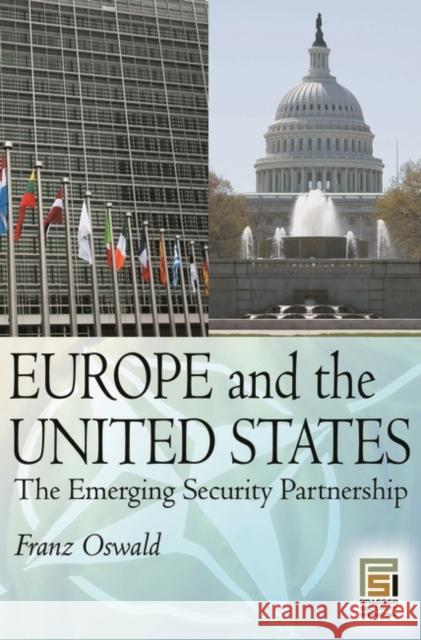 Europe and the United States: The Emerging Security Partnership Oswald, Franz 9780275989750 Praeger Publishers