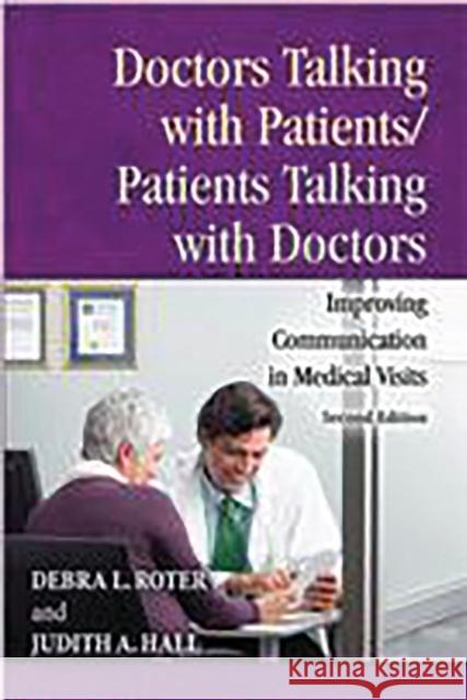 Doctors Talking with Patients/Patients Talking with Doctors : Improving Communication in Medical Visits, 2nd Edition Debra L. Roter Judith A. Hall 9780275990176 