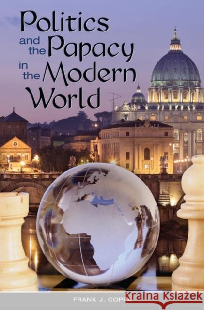 Politics and the Papacy in the Modern World Frank J. Coppa 9780275990299