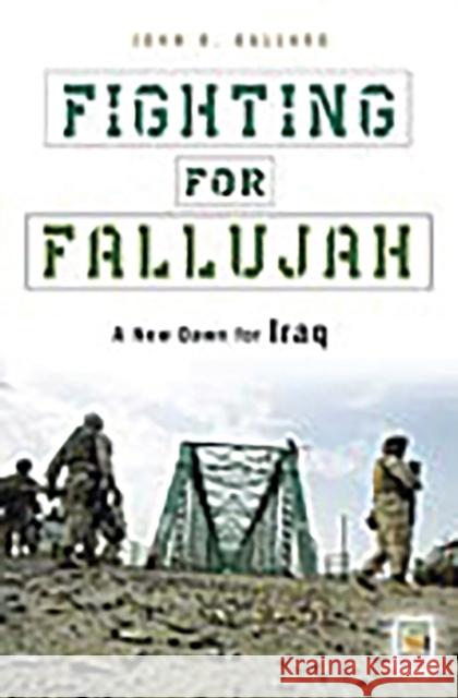 Fighting for Fallujah : A New Dawn for Iraq John R. Ballard 9780275990558 