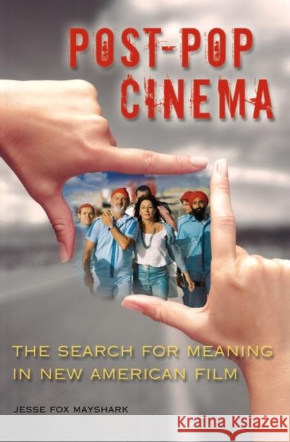 Post-Pop Cinema: The Search for Meaning in New American Film Mayshark, Jesse Fox 9780275990800 Praeger Publishers