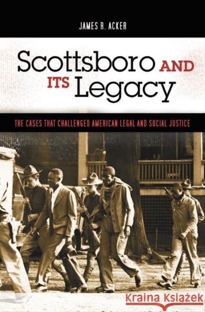 Scottsboro and Its Legacy: The Cases That Challenged American Legal and Social Justice Acker, James R. 9780275990831 Praeger Publishers