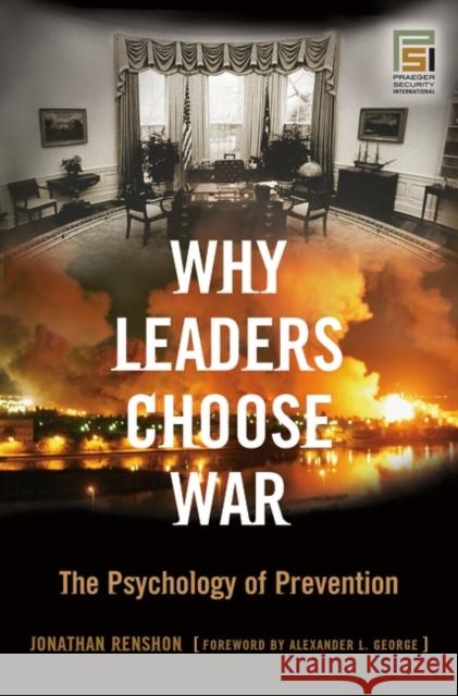 Why Leaders Choose War: The Psychology of Prevention Renshon, Jonathan 9780275990855