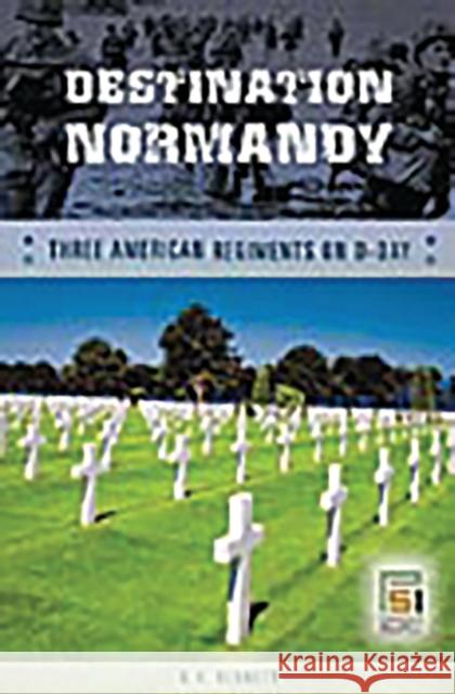 Destination Normandy: Three American Regiments on D-Day Bennett, G. H. 9780275990947 Praeger Security International