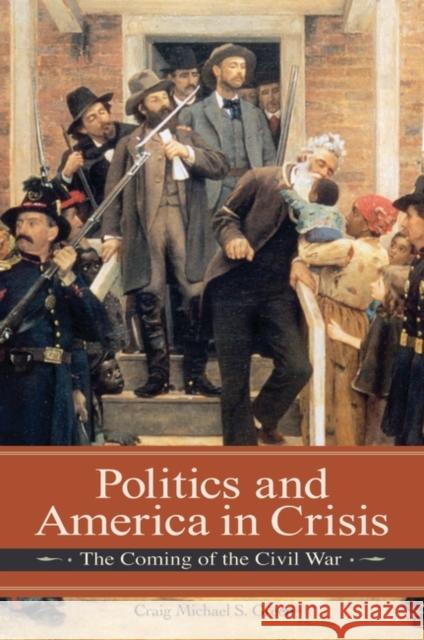 Politics and America in Crisis: The Coming of the Civil War Green, Michael 9780275990954 Praeger Publishers