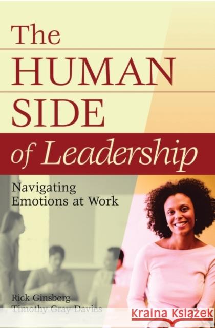 The Human Side of Leadership: Navigating Emotions at Work Ginsberg, Rick 9780275991326 Praeger Publishers