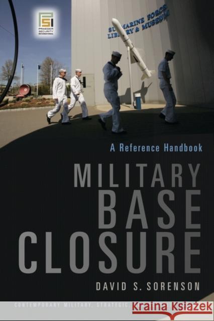 Military Base Closure: A Reference Handbook Sorenson, David S. 9780275991524
