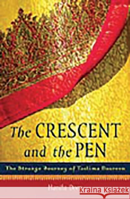 The Crescent and the Pen: The Strange Journey of Taslima Nasreen Deen, Hanifa 9780275991678