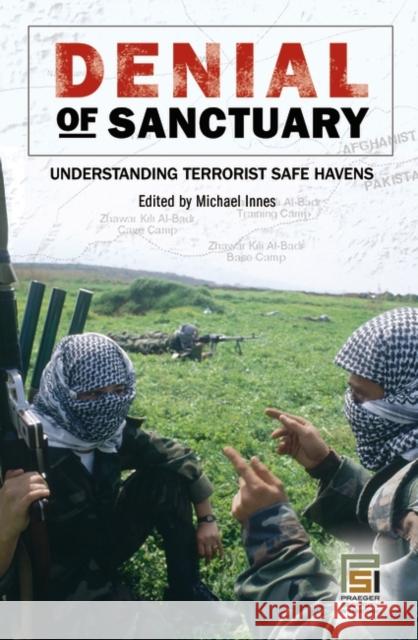 Denial of Sanctuary: Understanding Terrorist Safe Havens Innes, Michael 9780275992125 Praeger Security International