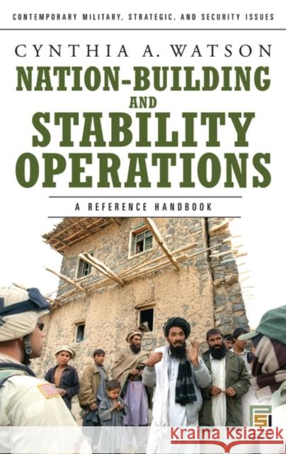 Nation-Building and Stability Operations: A Reference Handbook Watson, Cynthia A. 9780275992187 Praeger Security International