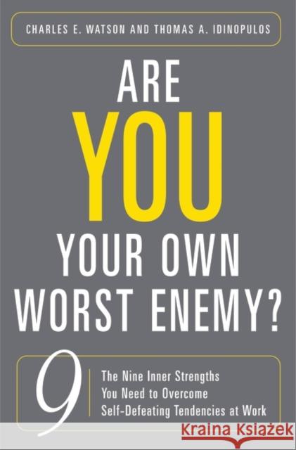 Are You Your Own Worst Enemy? The Nine Inner Strengths You Need to Overcome Self-Defeating Tendencies at Work Watson, Charles E. 9780275992248 Praeger Publishers