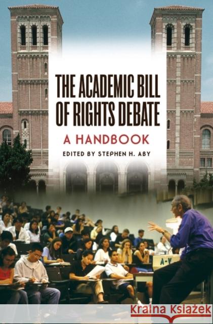 The Academic Bill of Rights Debate: A Handbook Aby, Stephen H. 9780275992446 Praeger Publishers