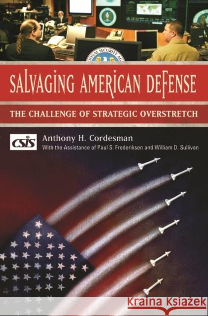 Salvaging American Defense: The Challenge of Strategic Overstretch Cordesman, Anthony H. 9780275992576 Praeger Security International