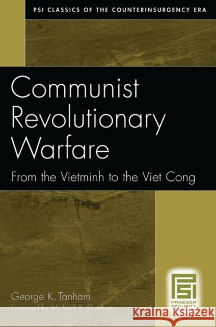 Communist Revolutionary Warfare: From the Vietminh to the Viet Cong Tanham, George K. 9780275992637 Praeger Publishers