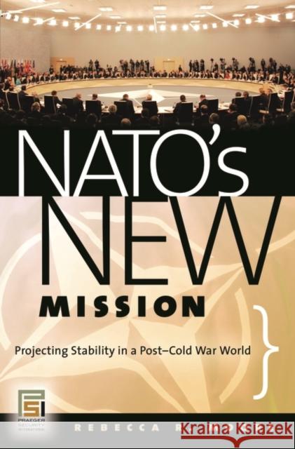 Nato's New Mission: Projecting Stability in a Post-Cold War World Moore, Rebecca R. 9780275992965 Praeger Security International