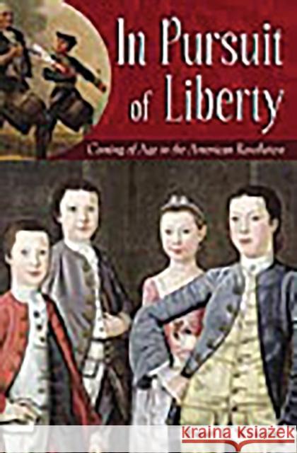 In Pursuit of Liberty: Coming of Age in the American Revolution Werner, Emmy E. 9780275993061 Praeger Publishers