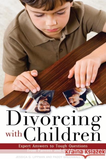 Divorcing with Children: Expert Answers to Tough Questions from Parents and Children Lippman, Jessica G. 9780275993115 Praeger Publishers